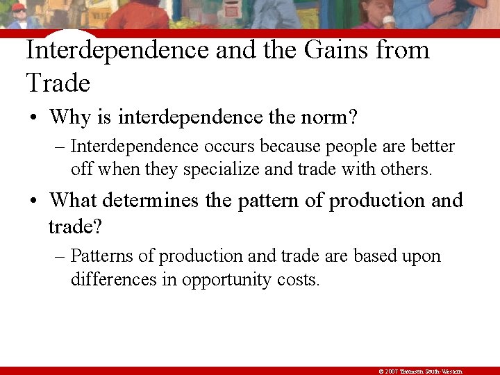 Interdependence and the Gains from Trade • Why is interdependence the norm? – Interdependence
