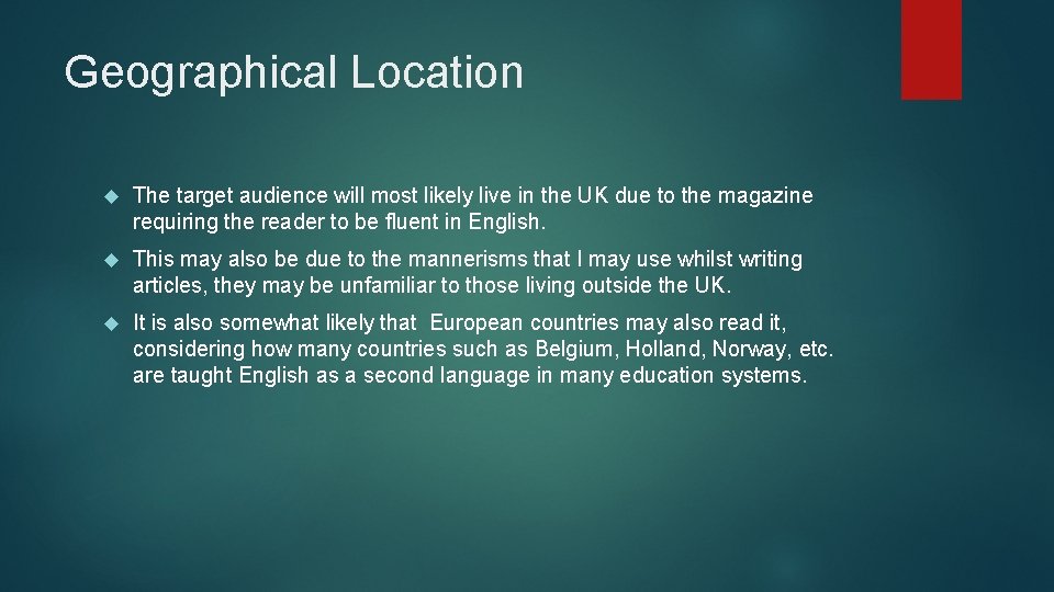 Geographical Location The target audience will most likely live in the UK due to