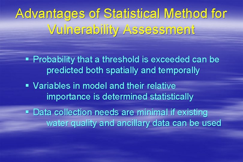 Advantages of Statistical Method for Vulnerability Assessment § Probability that a threshold is exceeded