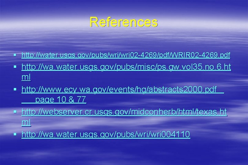 References § http: //water. usgs. gov/pubs/wri 02 -4269/pdf/WRIR 02 -4269. pdf § http: //wa.