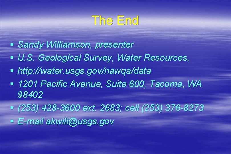 The End § § Sandy Williamson, presenter U. S. Geological Survey, Water Resources, http: