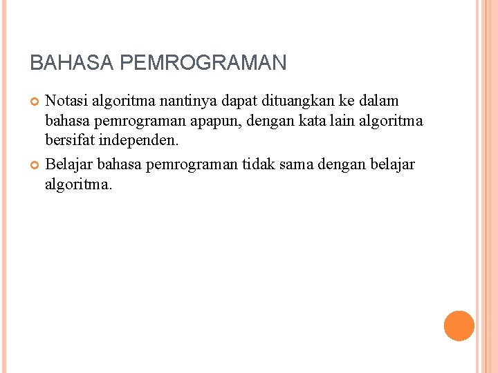 BAHASA PEMROGRAMAN Notasi algoritma nantinya dapat dituangkan ke dalam bahasa pemrograman apapun, dengan kata