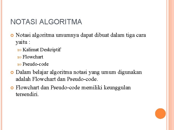 NOTASI ALGORITMA Notasi algoritma umumnya dapat dibuat dalam tiga cara yaitu : Kalimat Deskriptif