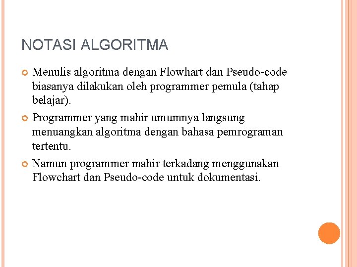 NOTASI ALGORITMA Menulis algoritma dengan Flowhart dan Pseudo-code biasanya dilakukan oleh programmer pemula (tahap