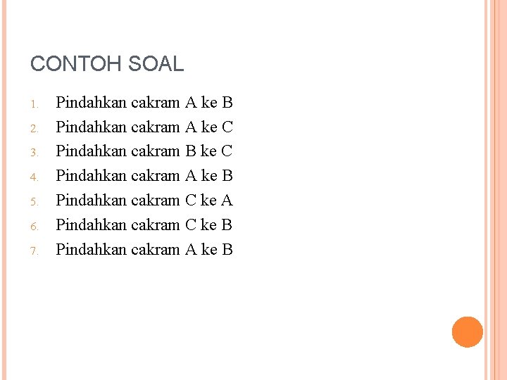 CONTOH SOAL 1. 2. 3. 4. 5. 6. 7. Pindahkan cakram A ke B