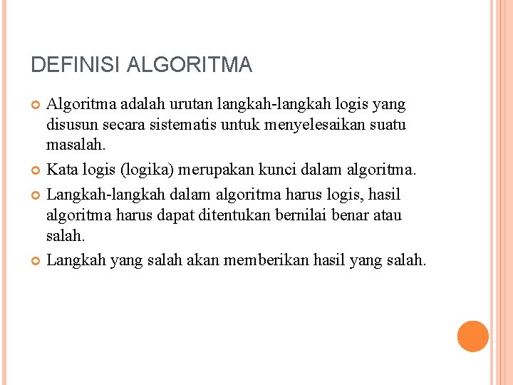 DEFINISI ALGORITMA Algoritma adalah urutan langkah-langkah logis yang disusun secara sistematis untuk menyelesaikan suatu