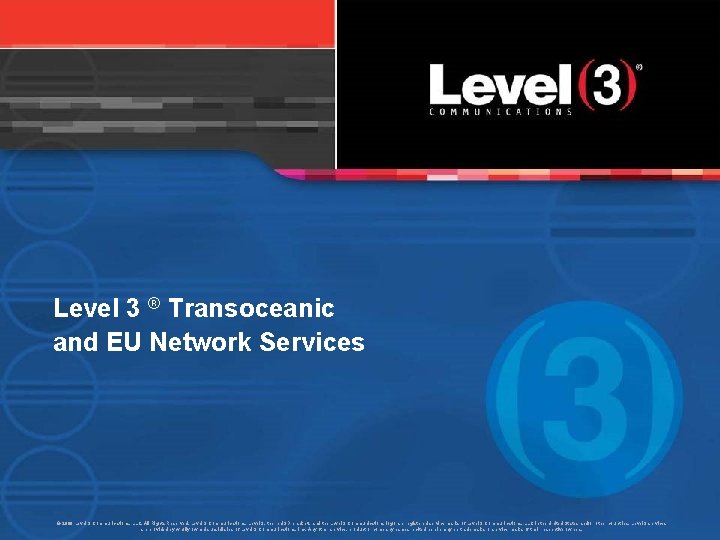 Level 3 ® Transoceanic and EU Network Services © 2009 Level 3 Communications, LLC.