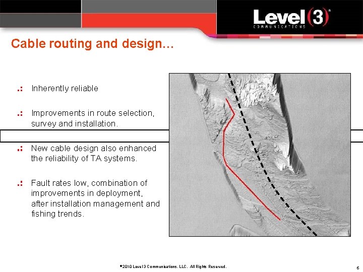 Cable routing and design… Inherently reliable Improvements in route selection, survey and installation. New