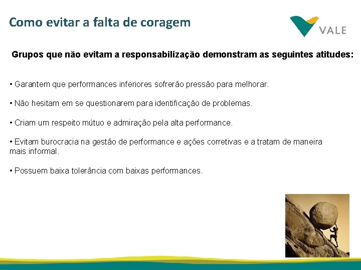 Como evitar a falta de coragem Grupos que não evitam a responsabilização demonstram as