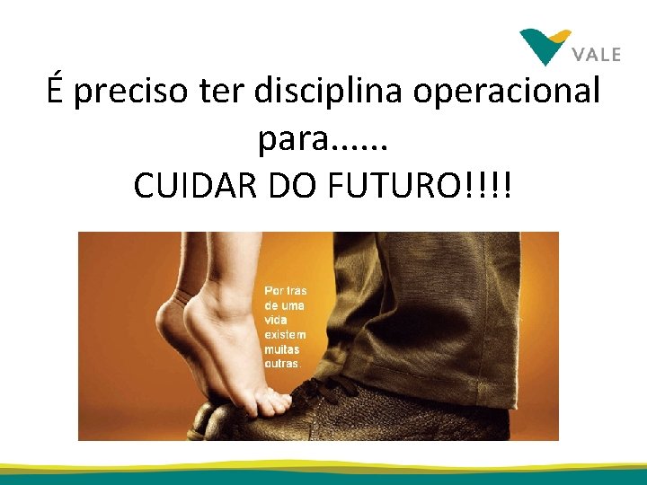 É preciso ter disciplina operacional para. . . CUIDAR DO FUTURO!!!! 