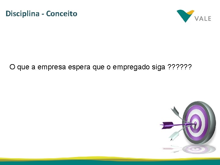 Disciplina - Conceito O que a empresa espera que o empregado siga ? ?