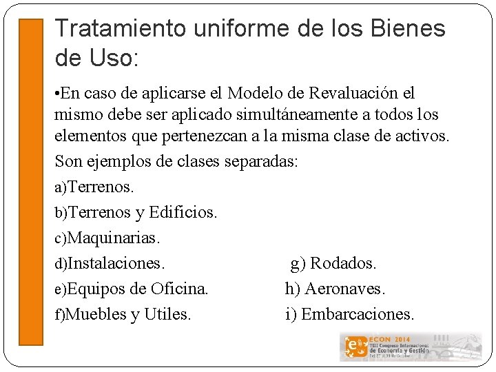 Tratamiento uniforme de los Bienes de Uso: • En caso de aplicarse el Modelo