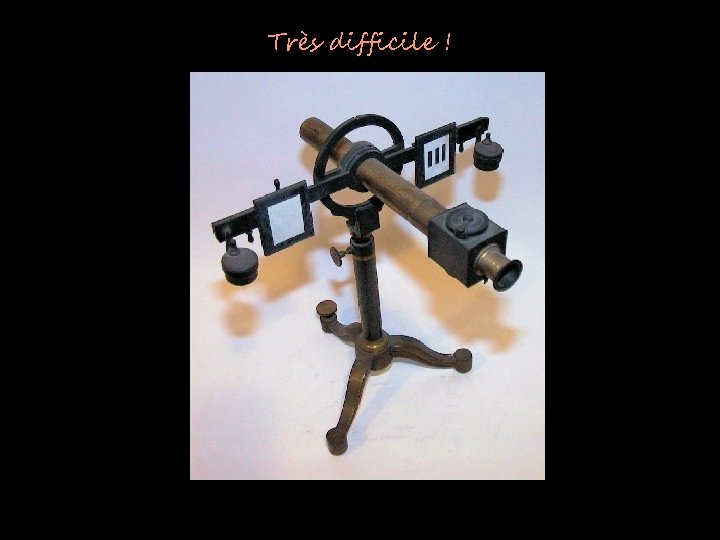 Très difficile ! 