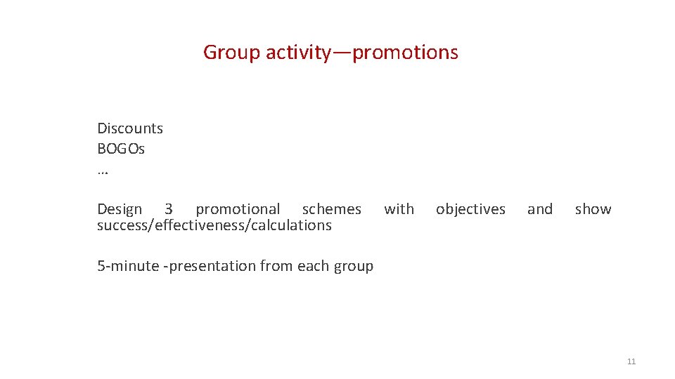 Group activity—promotions Discounts BOGOs … Design 3 promotional schemes success/effectiveness/calculations with objectives and show