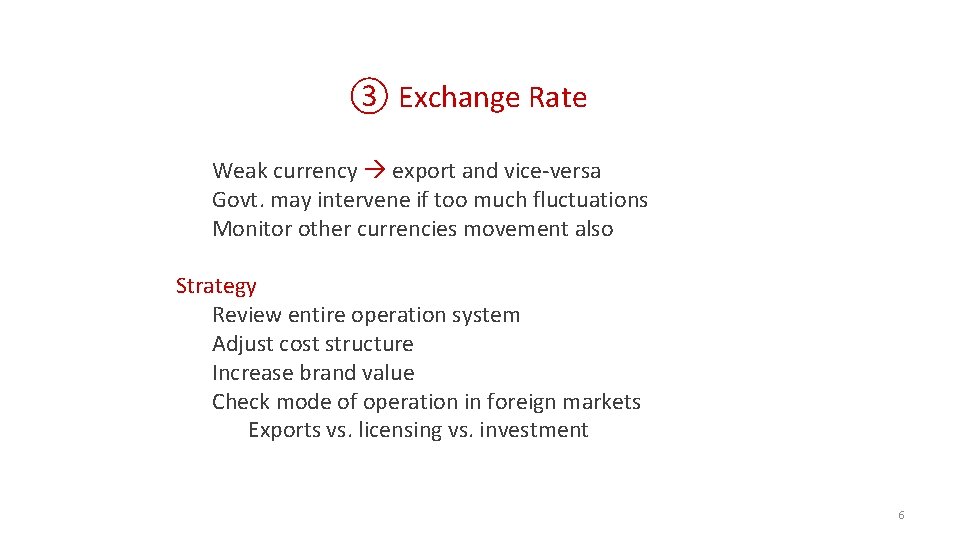 ③ Exchange Rate Weak currency export and vice-versa Govt. may intervene if too much