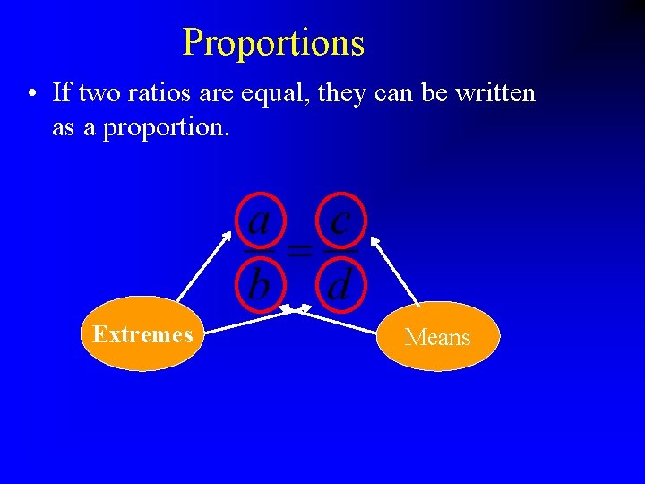 Proportions • If two ratios are equal, they can be written as a proportion.