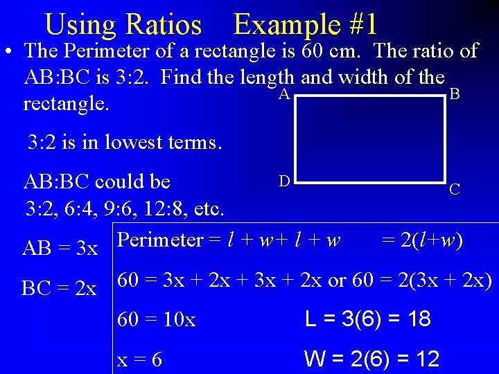 Using Ratios Example #1 • The Perimeter of a rectangle is 60 cm. The