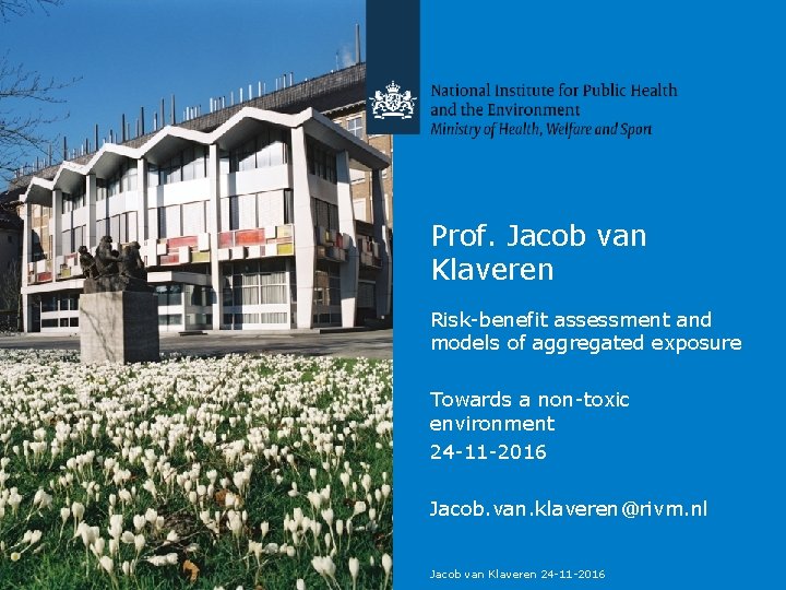 Prof. Jacob van Klaveren Risk-benefit assessment and models of aggregated exposure Towards a non-toxic