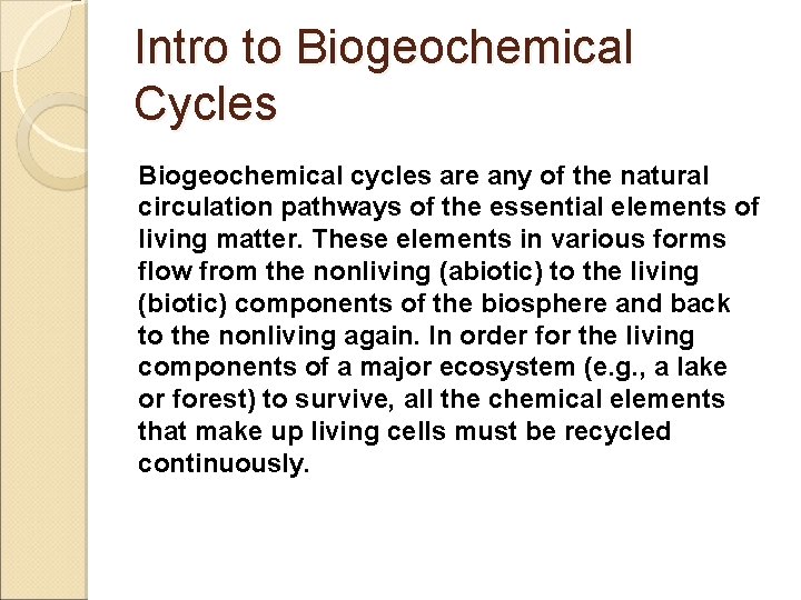 Intro to Biogeochemical Cycles Biogeochemical cycles are any of the natural circulation pathways of