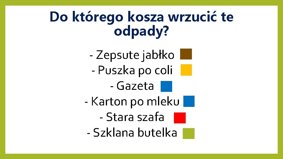 Do którego kosza wrzucić te odpady? - Zepsute jabłko - Puszka po coli -