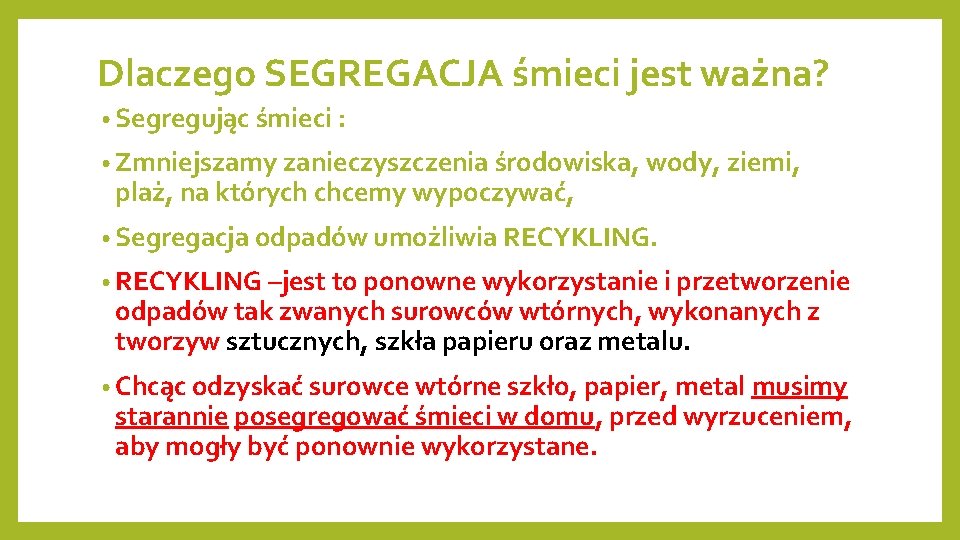 Dlaczego SEGREGACJA śmieci jest ważna? • Segregując śmieci : • Zmniejszamy zanieczyszczenia środowiska, wody,