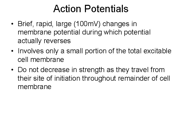 Action Potentials • Brief, rapid, large (100 m. V) changes in membrane potential during