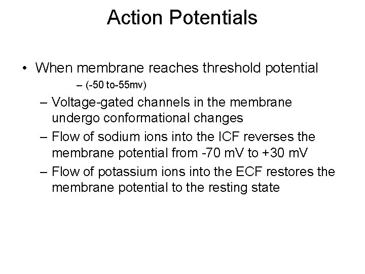 Action Potentials • When membrane reaches threshold potential – (-50 to-55 mv) – Voltage-gated
