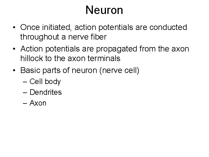 Neuron • Once initiated, action potentials are conducted throughout a nerve fiber • Action