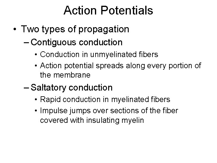 Action Potentials • Two types of propagation – Contiguous conduction • Conduction in unmyelinated