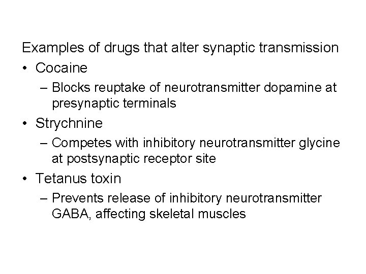 Examples of drugs that alter synaptic transmission • Cocaine – Blocks reuptake of neurotransmitter