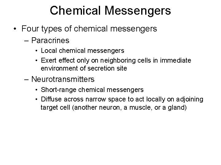 Chemical Messengers • Four types of chemical messengers – Paracrines • Local chemical messengers