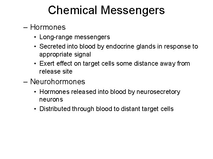 Chemical Messengers – Hormones • Long-range messengers • Secreted into blood by endocrine glands