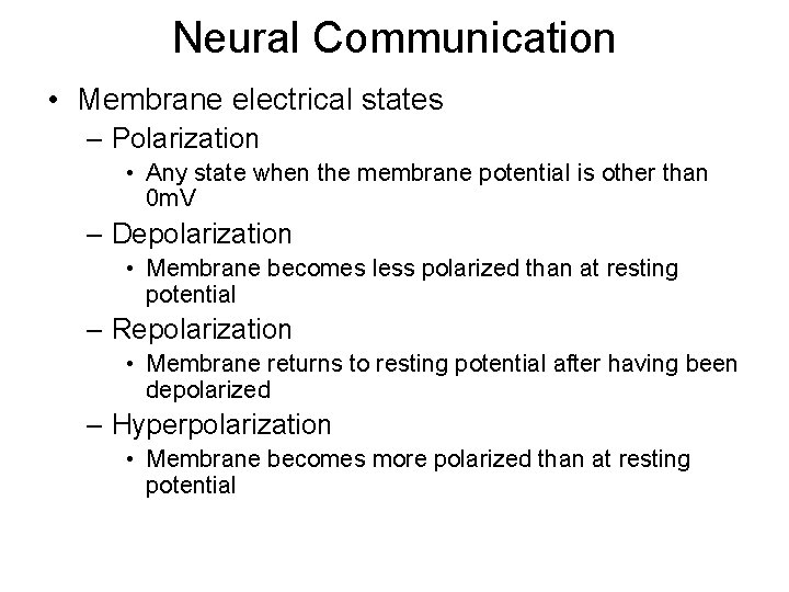 Neural Communication • Membrane electrical states – Polarization • Any state when the membrane