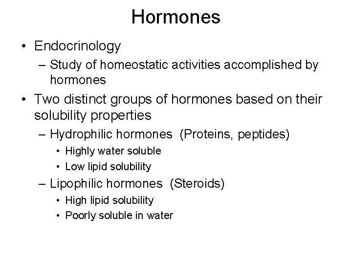 Hormones • Endocrinology – Study of homeostatic activities accomplished by hormones • Two distinct