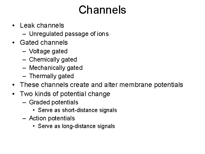 Channels • Leak channels – Unregulated passage of ions • Gated channels – –