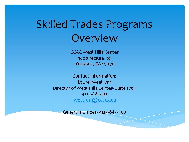 Skilled Trades Programs Overview CCAC West Hills Center 1000 Mc. Kee Rd Oakdale, PA