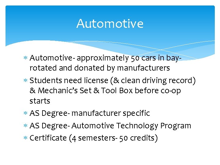 Automotive Automotive- approximately 50 cars in bayrotated and donated by manufacturers Students need license