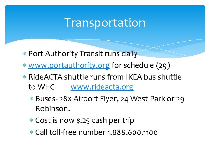 Transportation Port Authority Transit runs daily www. portauthority. org for schedule (29) Ride. ACTA