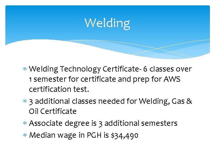 Welding Technology Certificate- 6 classes over 1 semester for certificate and prep for AWS