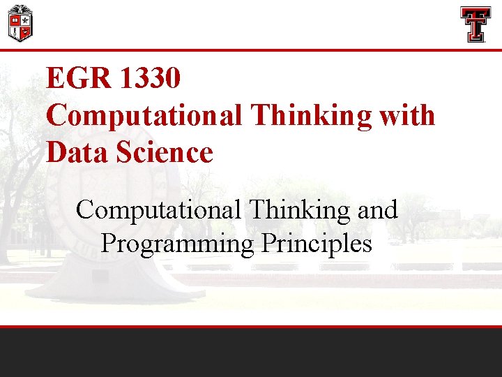 EGR 1330 Computational Thinking with Data Science Computational Thinking and Programming Principles 