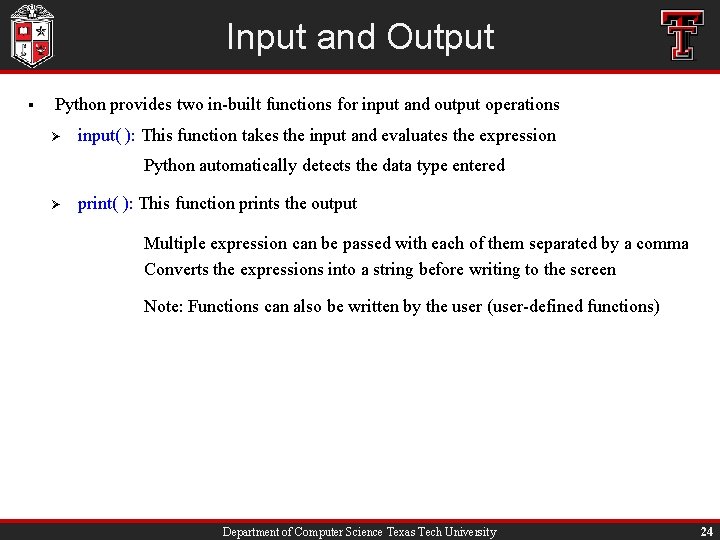 Input and Output § Python provides two in-built functions for input and output operations