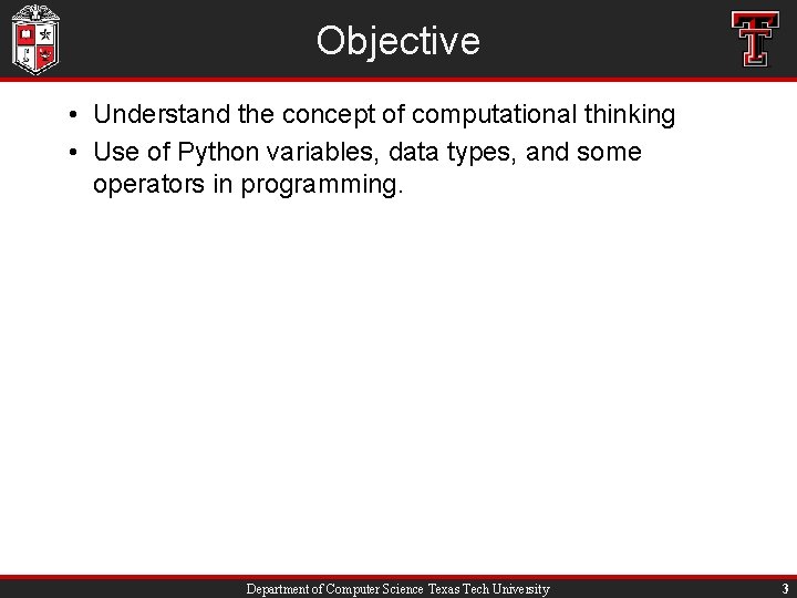 Objective • Understand the concept of computational thinking • Use of Python variables, data