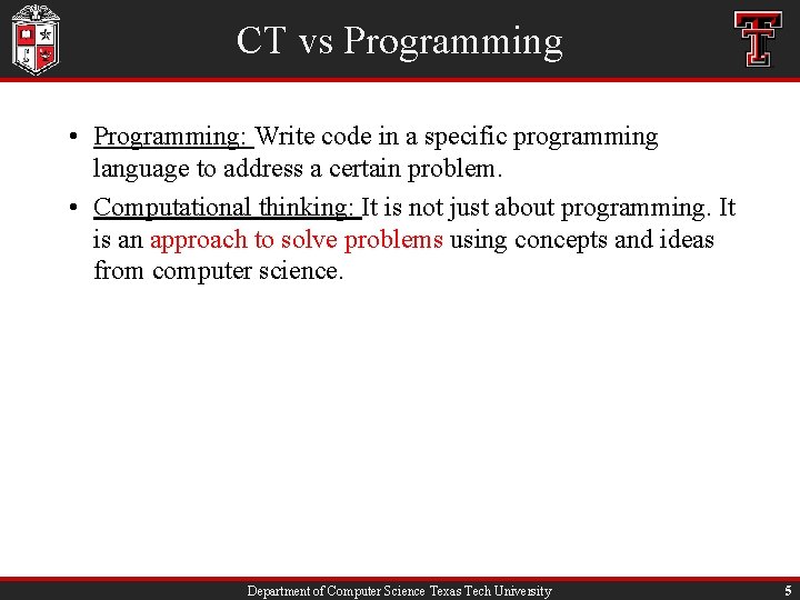 CT vs Programming • Programming: Write code in a specific programming language to address