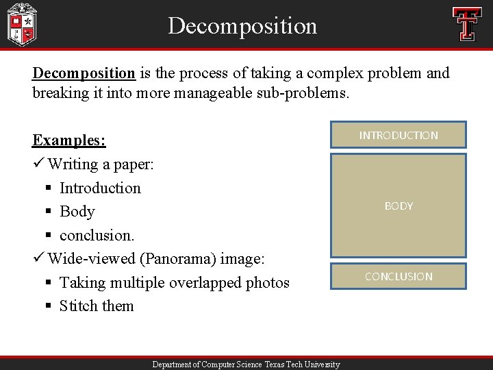 Decomposition is the process of taking a complex problem and breaking it into more