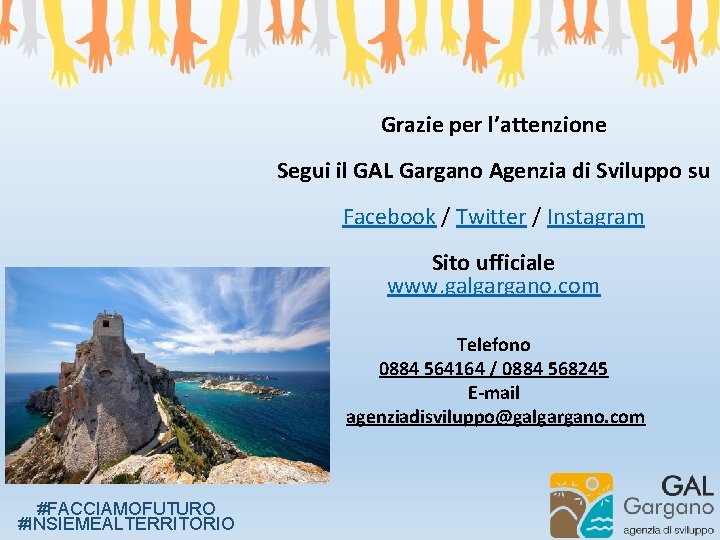 Grazie per l’attenzione Segui il GAL Gargano Agenzia di Sviluppo su Facebook / Twitter