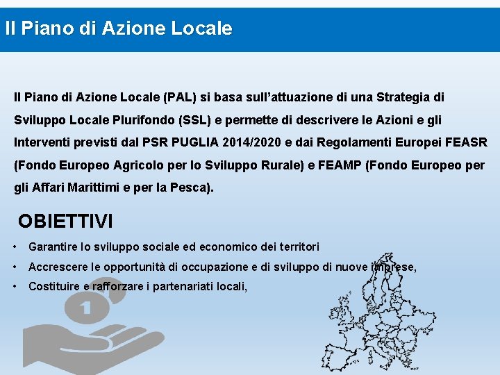 Il Piano di Azione Locale (PAL) si basa sull’attuazione di una Strategia di Sviluppo