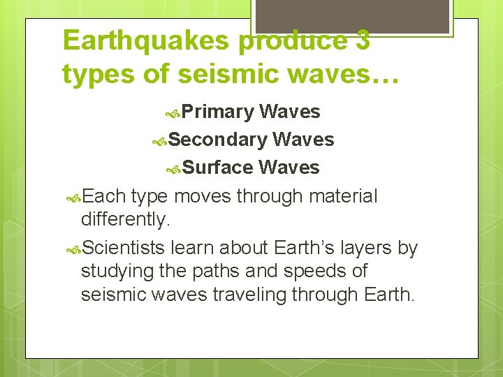 Earthquakes produce 3 types of seismic waves… Primary Waves Secondary Waves Surface Waves Each