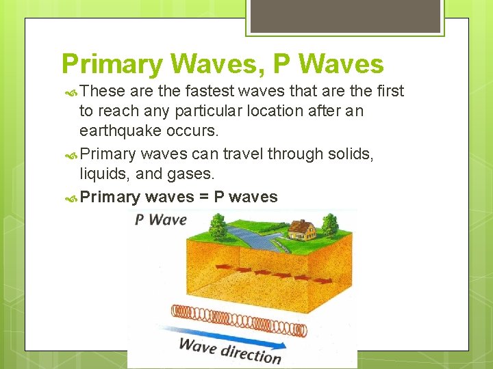 Primary Waves, P Waves These are the fastest waves that are the first to