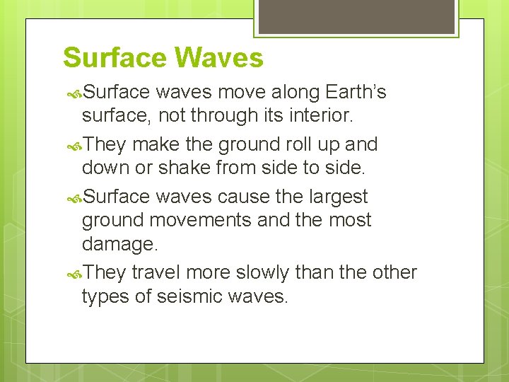 Surface Waves Surface waves move along Earth’s surface, not through its interior. They make