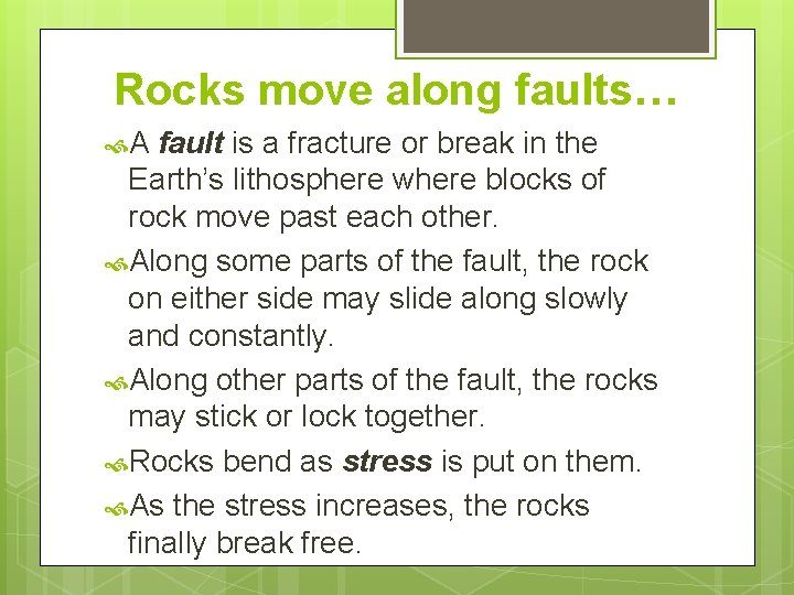 Rocks move along faults… A fault is a fracture or break in the Earth’s